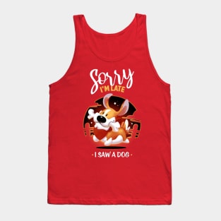 Sorry I'm late I saw a dog - cute corgi animal Tank Top